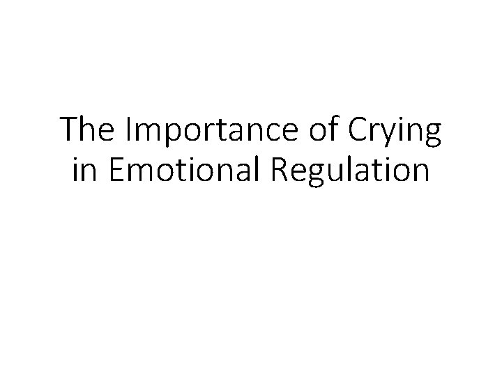 The Importance of Crying in Emotional Regulation 