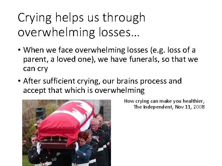 Crying helps us through overwhelming losses… • When we face overwhelming losses (e. g.