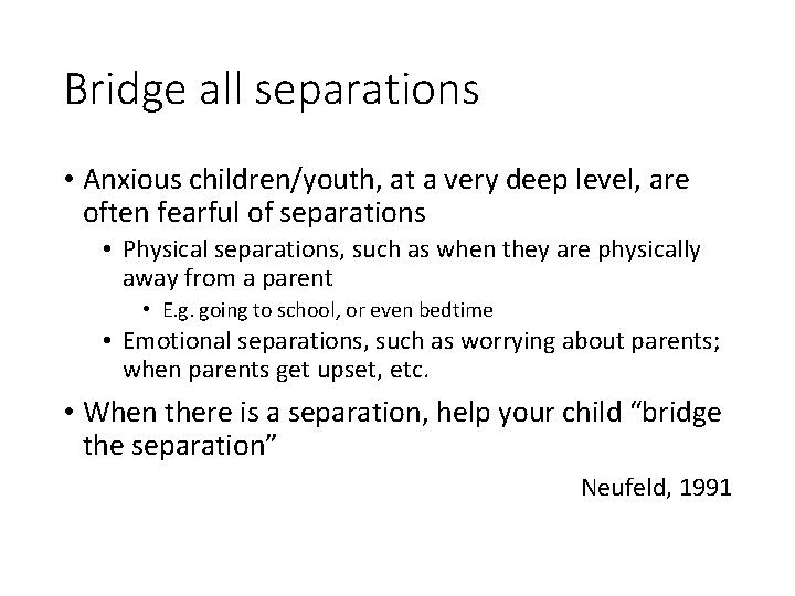 Bridge all separations • Anxious children/youth, at a very deep level, are often fearful