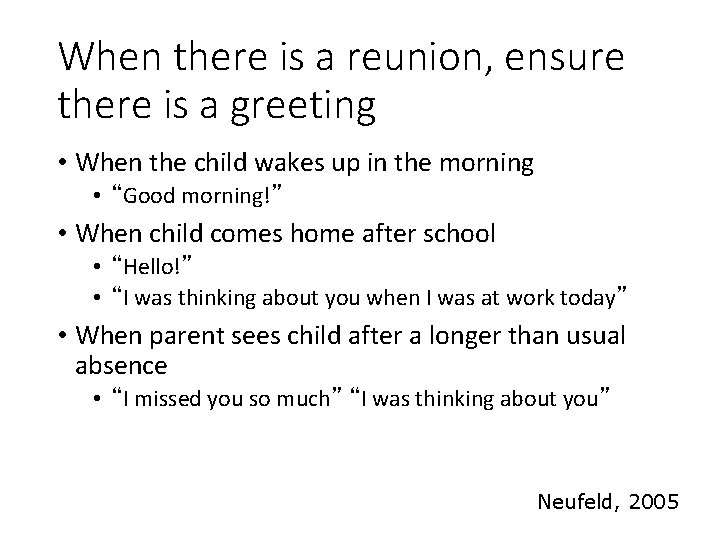 When there is a reunion, ensure there is a greeting • When the child