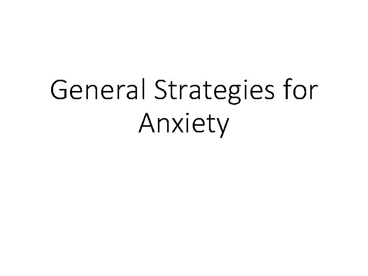 General Strategies for Anxiety 