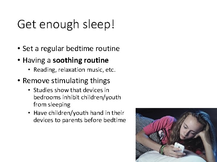Get enough sleep! • Set a regular bedtime routine • Having a soothing routine