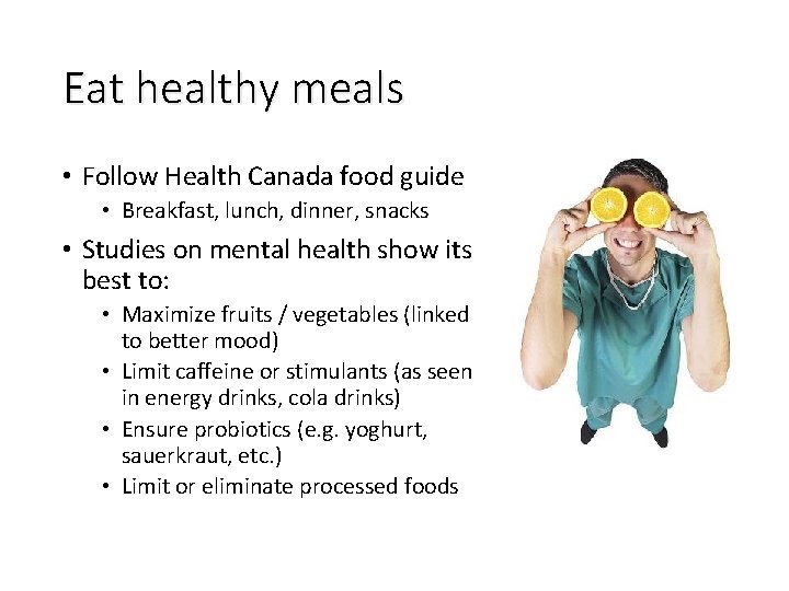 Eat healthy meals • Follow Health Canada food guide • Breakfast, lunch, dinner, snacks