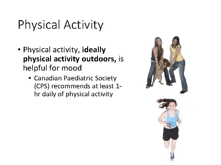 Physical Activity • Physical activity, ideally physical activity outdoors, is helpful for mood •