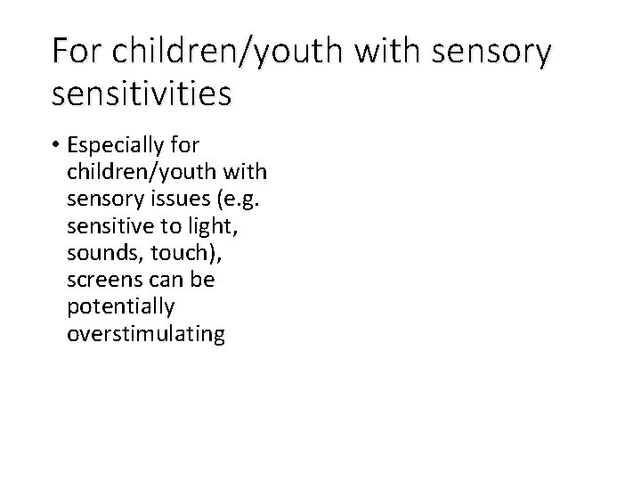 For children/youth with sensory sensitivities • Especially for children/youth with sensory issues (e. g.