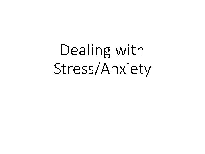 Dealing with Stress/Anxiety 