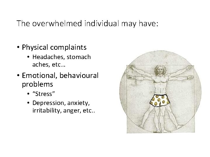 The overwhelmed individual may have: • Physical complaints • Headaches, stomach aches, etc… •