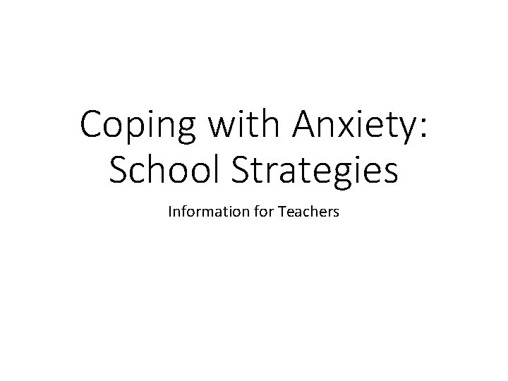 Coping with Anxiety: School Strategies Information for Teachers 