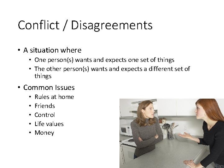 Conflict / Disagreements • A situation where • One person(s) wants and expects one