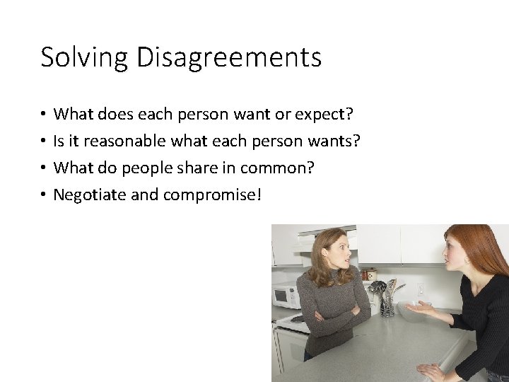 Solving Disagreements • • What does each person want or expect? Is it reasonable