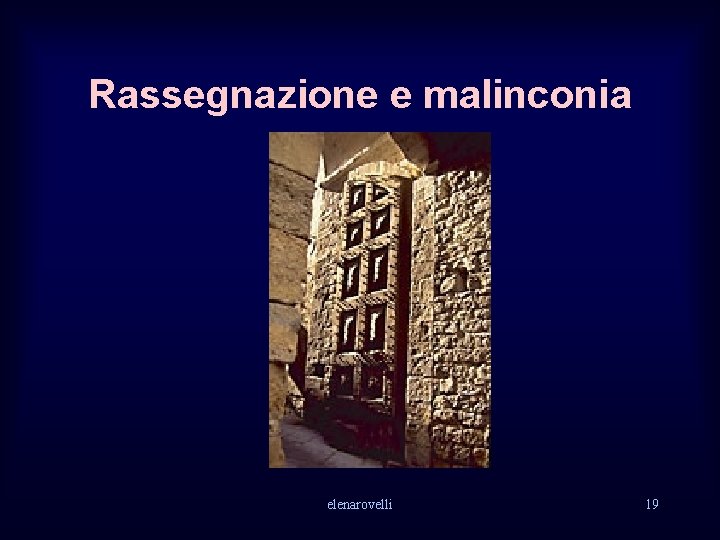 Rassegnazione e malinconia elenarovelli 19 