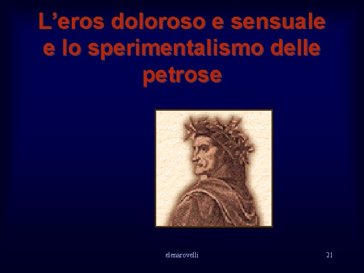 L’eros doloroso e sensuale e lo sperimentalismo delle petrose elenarovelli 21 