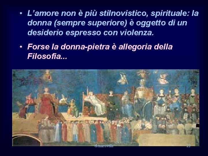 • L’amore non è più stilnovistico, spirituale: la donna (sempre superiore) è oggetto • L’amore non è più stilnovistico, spirituale: la donna (sempre superiore) è oggetto