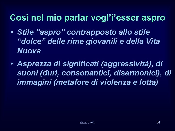 Così nel mio parlar vogl’i’esser aspro • Stile “aspro” contrapposto allo stile “dolce” delle