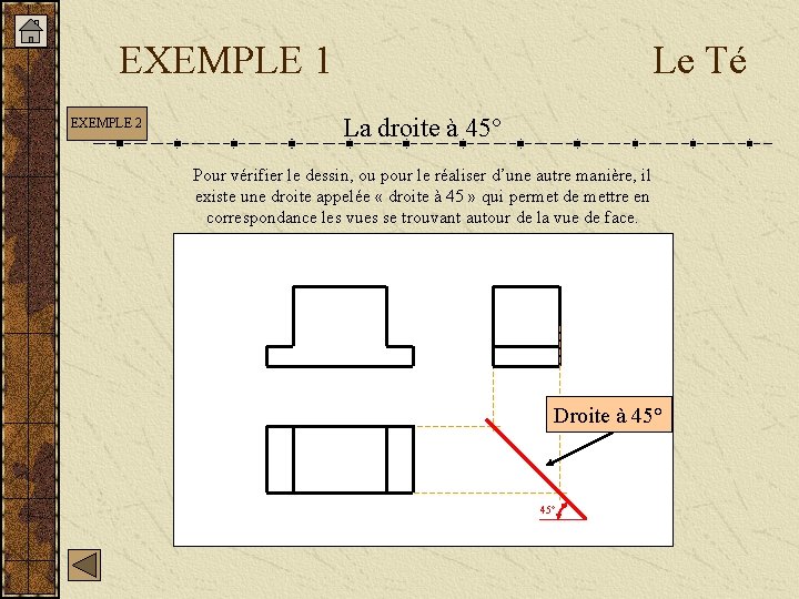 EXEMPLE 1 EXEMPLE 2 Le Té La droite à 45° Pour vérifier le dessin,