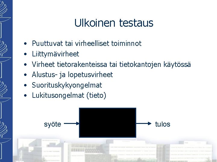 Ulkoinen testaus • • • Puuttuvat tai virheelliset toiminnot Liittymävirheet Virheet tietorakenteissa tai tietokantojen