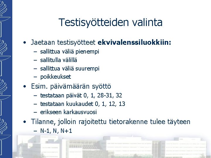 Testisyötteiden valinta • Jaetaan testisyötteet ekvivalenssiluokkiin: – – sallittua väliä pienempi sallitulla välillä sallittua