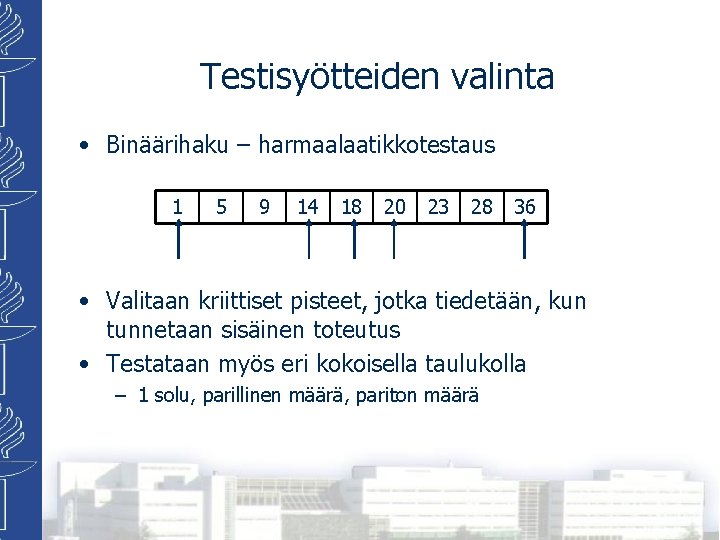 Testisyötteiden valinta • Binäärihaku – harmaalaatikkotestaus 1 5 9 14 18 20 23 28