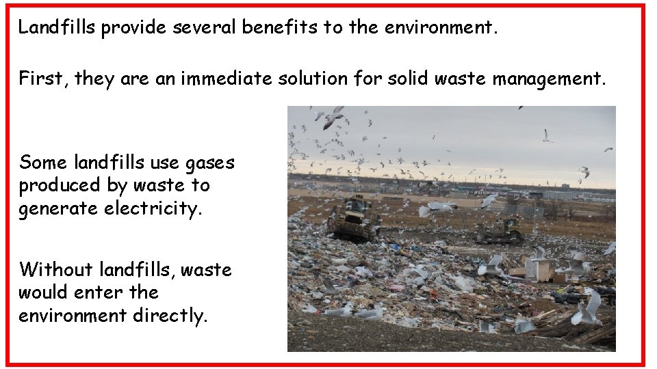 Landfills provide several benefits to the environment. First, they are an immediate solution for