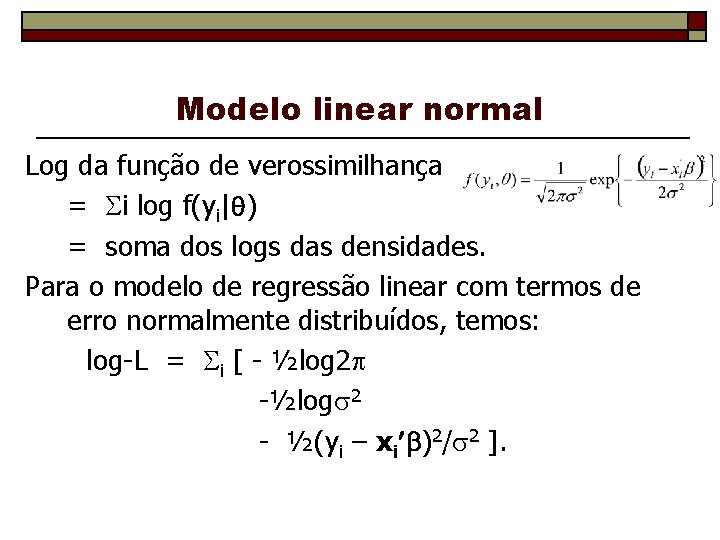 Modelo linear normal Log da função de verossimilhança = i log f(yi| ) =