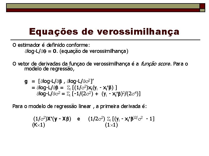 Equações de verossimilhança O estimador é definido conforme: log-L/ = 0. (equação de verossimilhança)