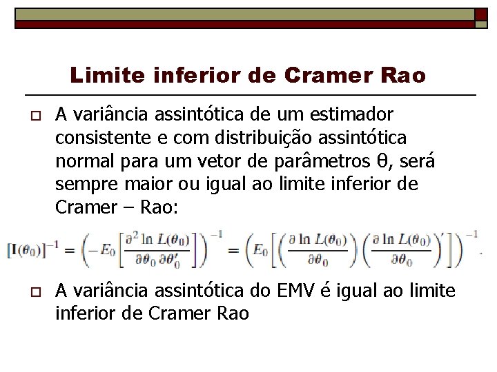 Limite inferior de Cramer Rao o A variância assintótica de um estimador consistente e