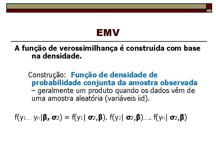EMV A função de verossimilhança é construída com base na densidade. Construção: Função de