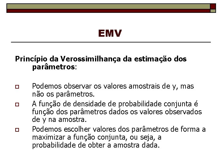 EMV Princípio da Verossimilhança da estimação dos parâmetros: o o o Podemos observar os