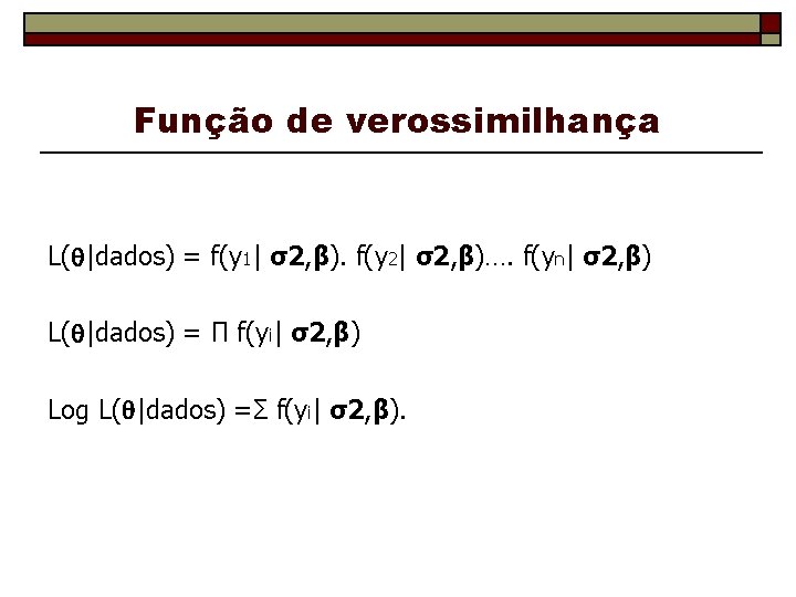 Função de verossimilhança L( |dados) = f(y 1| σ2, β). f(y 2| σ2, β)….
