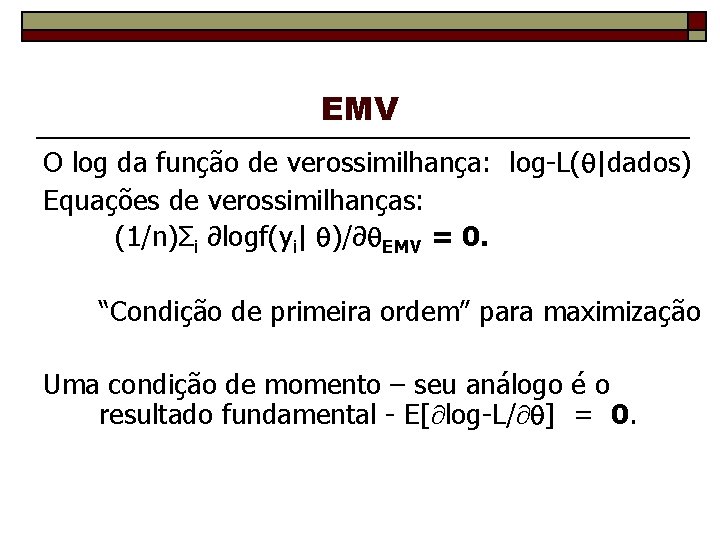 EMV O log da função de verossimilhança: log-L( |dados) Equações de verossimilhanças: (1/n)Σi ∂logf(yi|