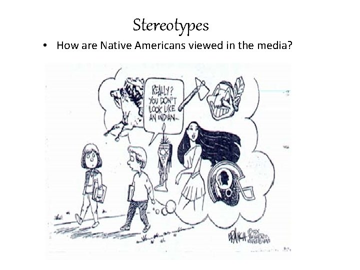 Stereotypes • How are Native Americans viewed in the media? Stereotypes • How are Native Americans viewed in the media?