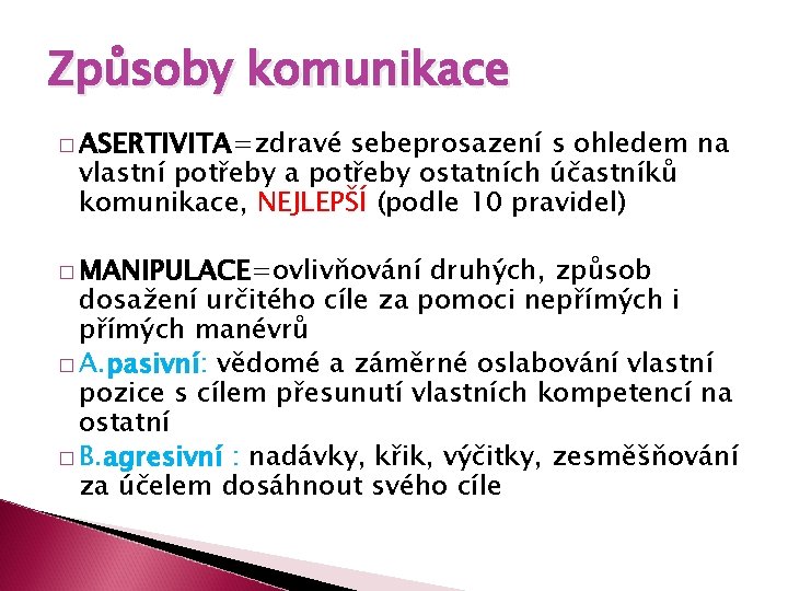 Způsoby komunikace � ASERTIVITA=zdravé sebeprosazení s ohledem na vlastní potřeby a potřeby ostatních účastníků