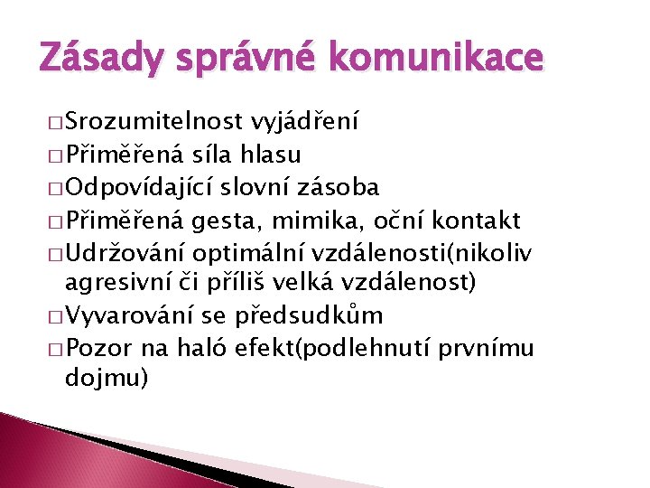 Zásady správné komunikace � Srozumitelnost vyjádření � Přiměřená síla hlasu � Odpovídající slovní zásoba