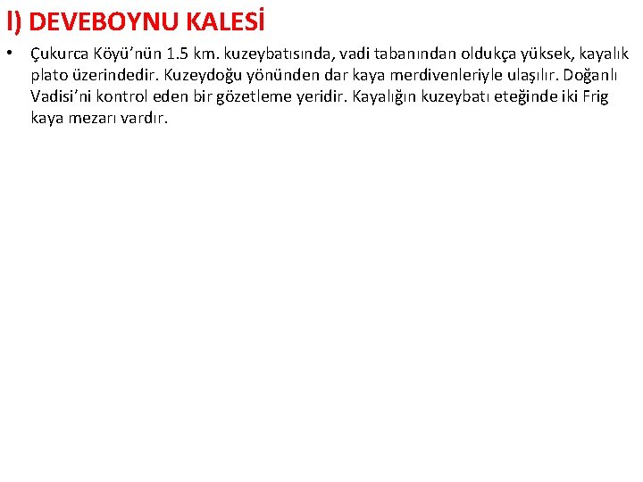 l) DEVEBOYNU KALESİ • Çukurca Köyü’nün 1. 5 km. kuzeybatısında, vadi tabanından oldukça yüksek,