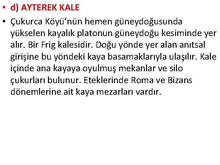  • d) AYTEREK KALE • Çukurca Köyü’nün hemen güneydoğusunda yükselen kayalık platonun güneydoğu