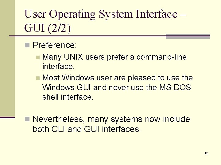 User Operating System Interface – GUI (2/2) n Preference: n Many UNIX users prefer