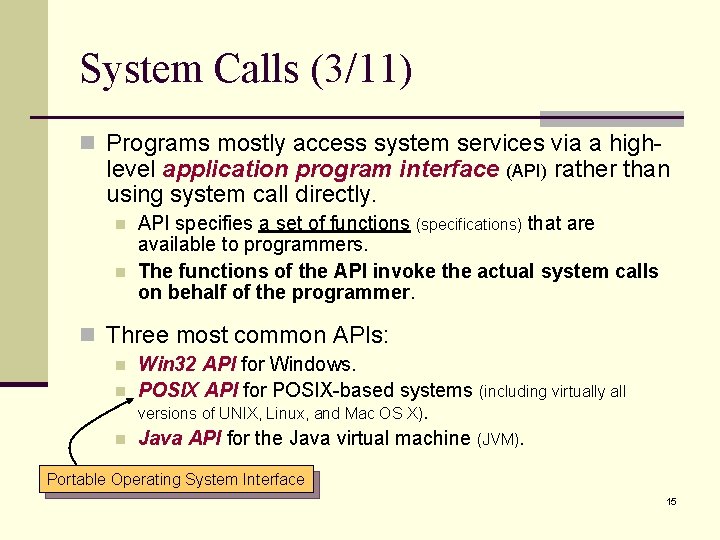 System Calls (3/11) n Programs mostly access system services via a high- level application