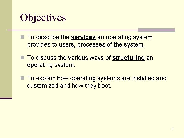 Objectives n To describe the services an operating system provides to users, processes of