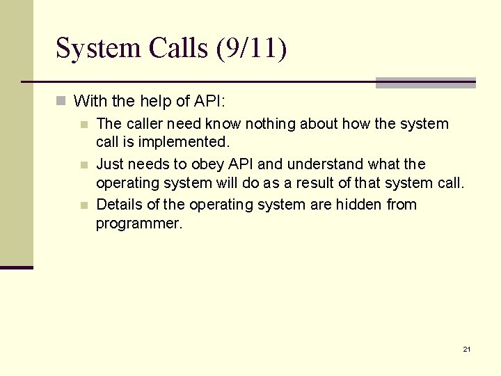 System Calls (9/11) n With the help of API: n The caller need know