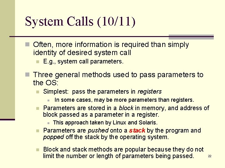 System Calls (10/11) n Often, more information is required than simply identity of desired