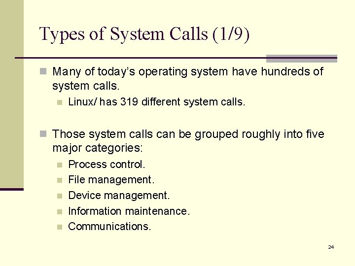 Types of System Calls (1/9) n Many of today’s operating system have hundreds of