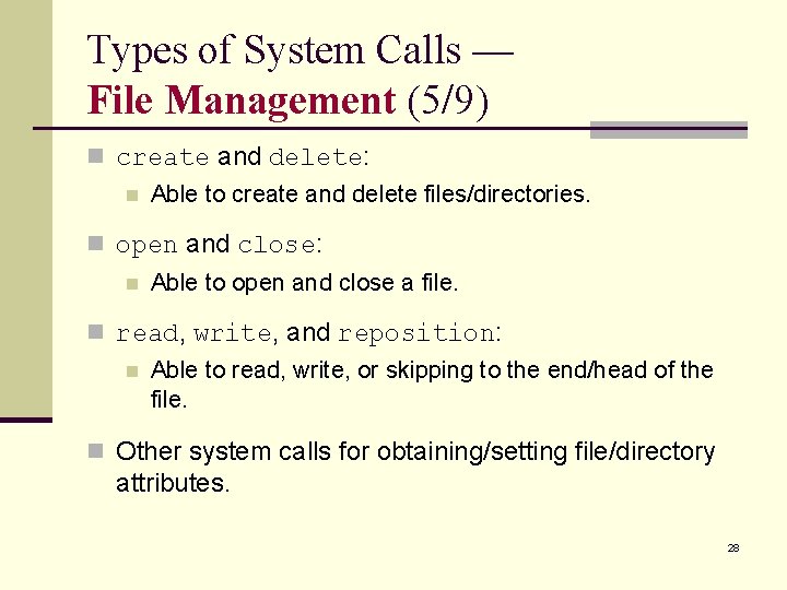 Types of System Calls — File Management (5/9) n create and delete: n Able