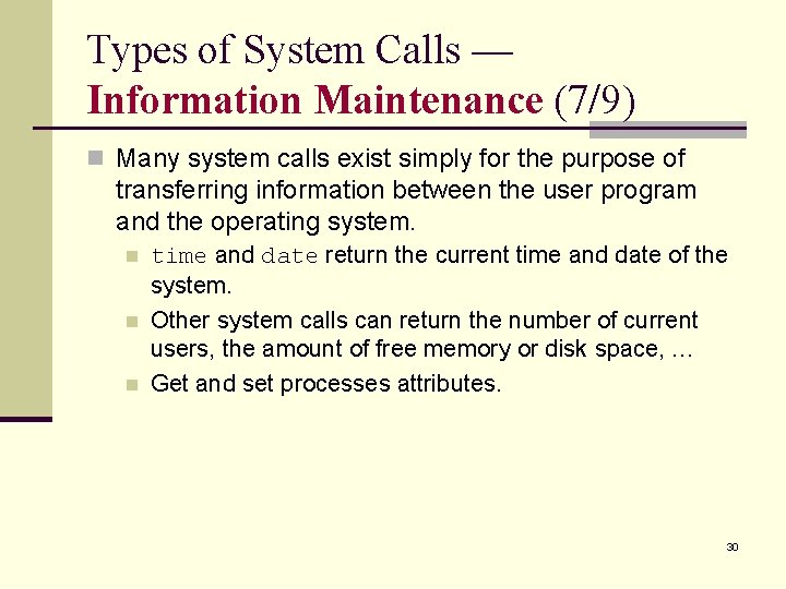 Types of System Calls — Information Maintenance (7/9) n Many system calls exist simply