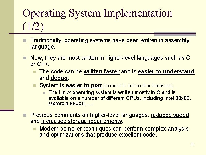 Operating System Implementation (1/2) n Traditionally, operating systems have been written in assembly language.