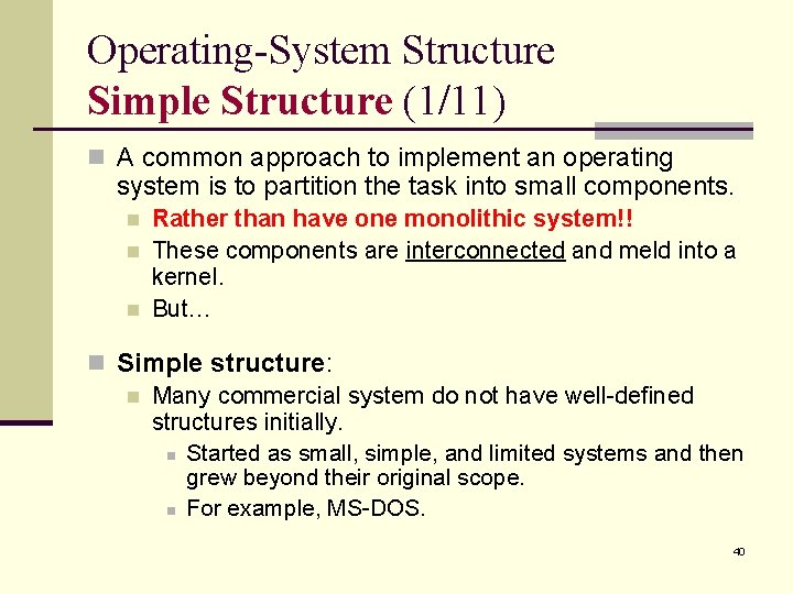 Operating-System Structure Simple Structure (1/11) n A common approach to implement an operating system