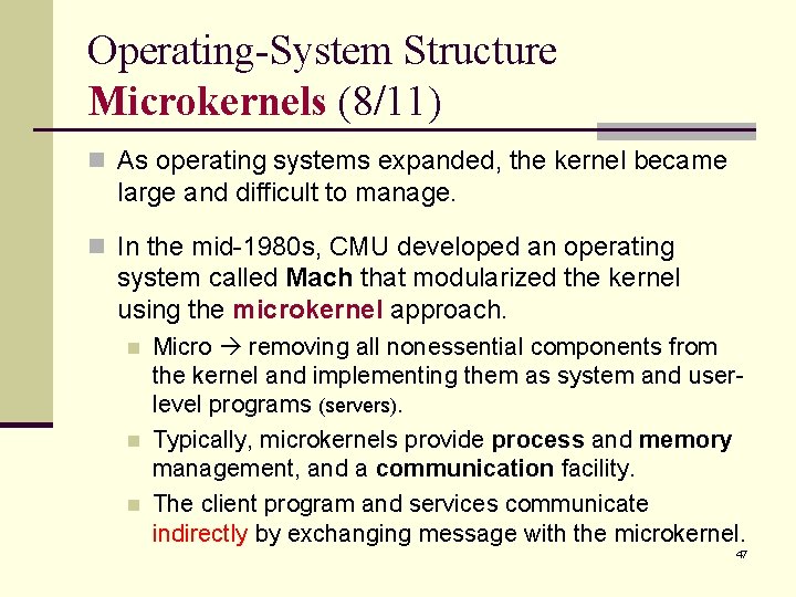 Operating-System Structure Microkernels (8/11) n As operating systems expanded, the kernel became large and