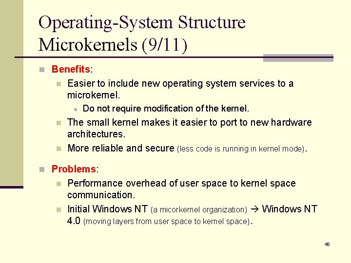Operating-System Structure Microkernels (9/11) n Benefits: n Easier to include new operating system services