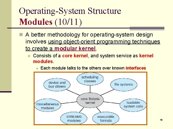 Operating-System Structure Modules (10/11) n A better methodology for operating-system design involves using object-orient