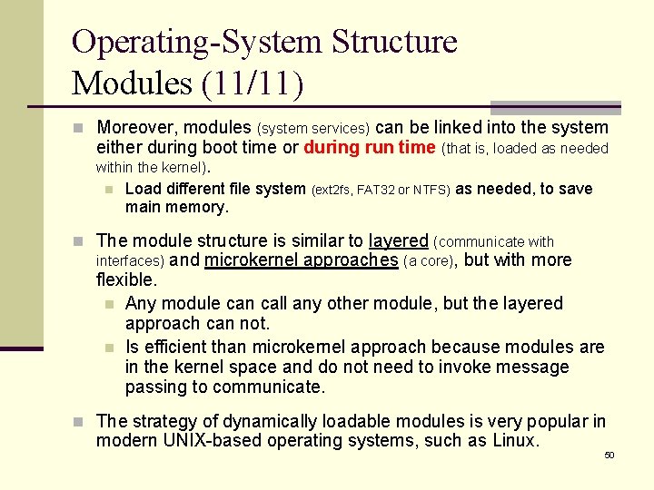 Operating-System Structure Modules (11/11) n Moreover, modules (system services) can be linked into the
