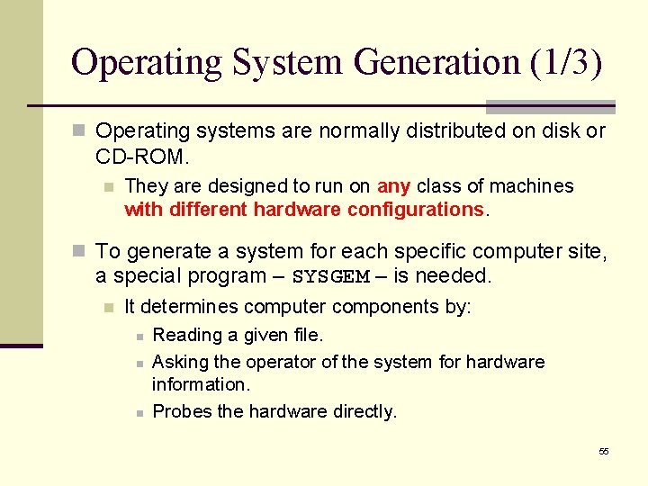 Operating System Generation (1/3) n Operating systems are normally distributed on disk or CD-ROM.